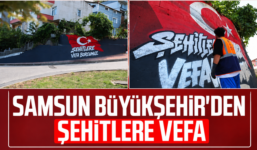 Samsun Büyükşehir'den şehitlere vefa!