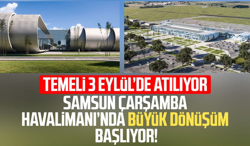 Samsun Çarşamba Havalimanı’nda büyük dönüşüm başlıyor!