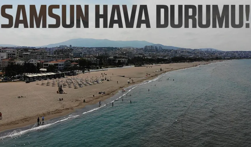 Samsun’da 25 Ağustos Salı hava nasıl olacak? - samsungazetesi.com