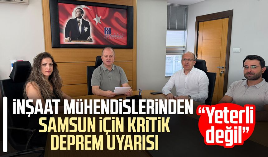 İnşaat mühendislerinden Samsun için kritik deprem uyarısı