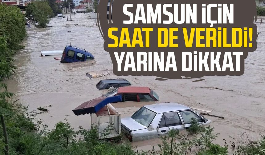 Samsun için saat de verildi! Yarına dikkat