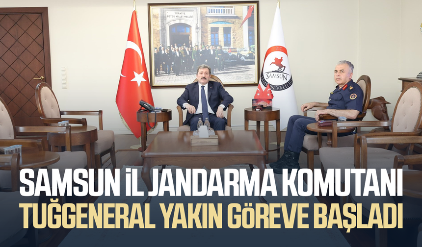 Samsun İl Jandarma Komutanı Tuğgeneral Yakın göreve başladı