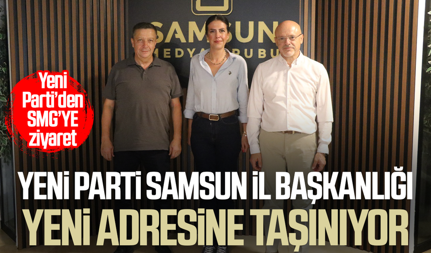 YENİ Parti Samsun İl Başkanlığı yeni adresine taşınıyor
