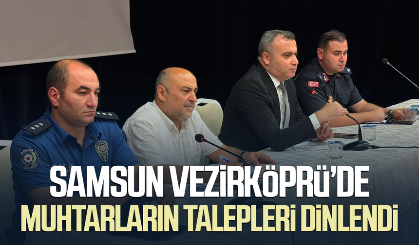 Samsun Vezirköprü’de muhtarların talepleri dinlendi - samsungazetesi.com