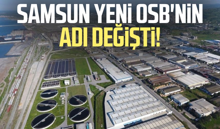 Samsun Yeni OSB'nin adı değişti!