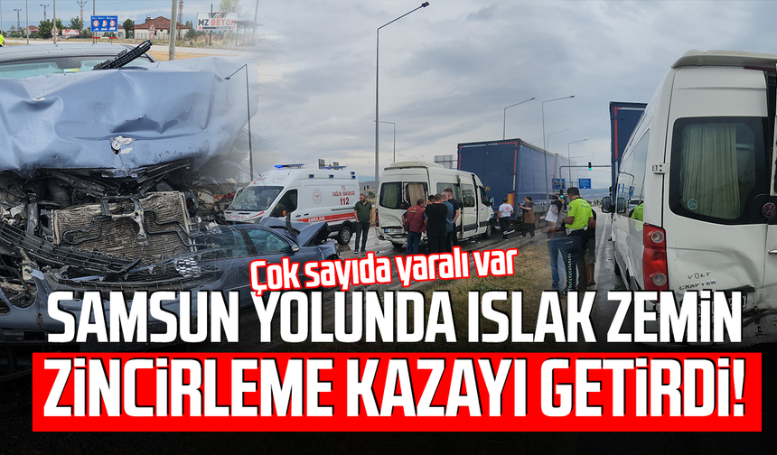 Samsun yolunda ıslak zemin zincirleme kazayı getirdi! 11 yaralı