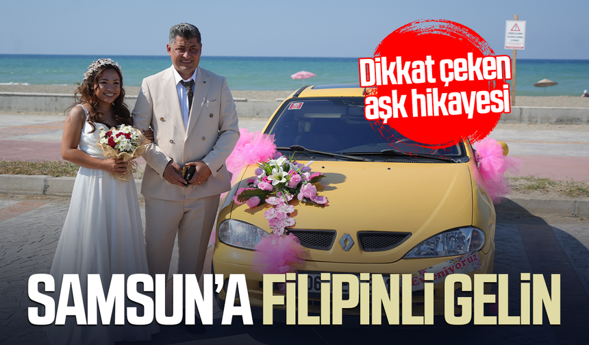 Samsun’a Filipinler’den gelin geldi! Hikayeleri şaşırttı - samsungazetesi.com