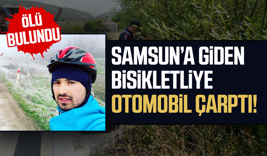 Samsun’a giden bisikletliye otomobil çarptı! Ölü bulundu