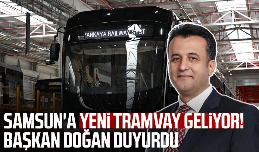 Samsun'da ulaşım filosu büyüyor! İkinci tramvay yolda