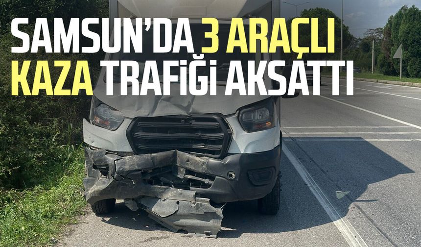 Samsun’da 3 araçlı kaza trafiği aksattı