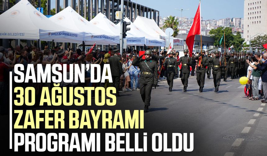 Samsun’da 30 Ağustos Zafer Bayramı programı belli oldu