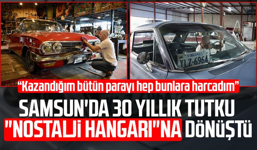 Samsun'da 30 yıllık tutku "nostalji hangarı"na dönüştü
