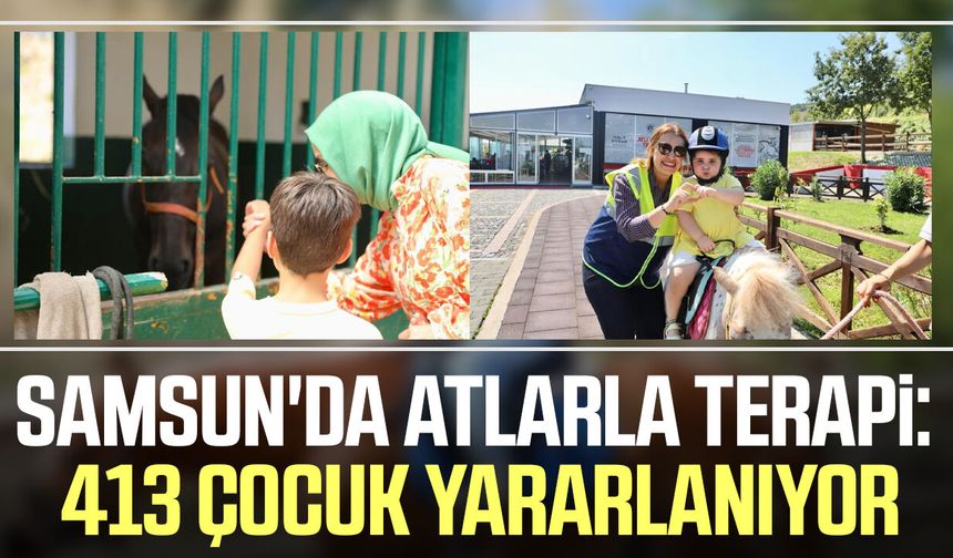 Samsun'da atlarla terapi: 413 çocuk yararlanıyor
