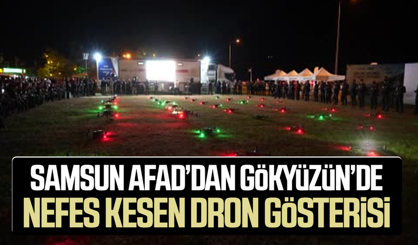 Samsun’da AFAD’dan gökyüzünde nefes kesen dron gösterisi