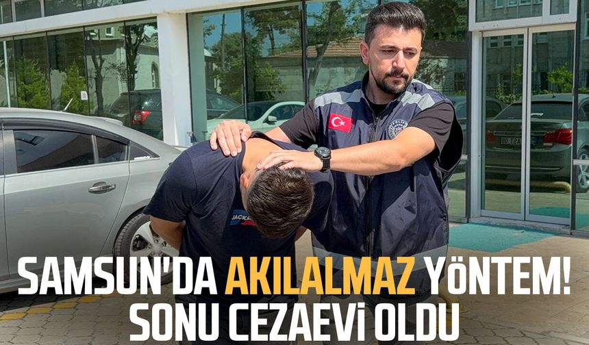 Samsun'da akılalmaz yöntem! Sonu cezaevi oldu