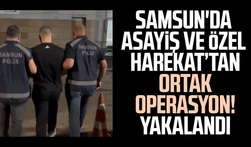 Samsun'da Asayiş ve Özel Harekat’tan ortak operasyon