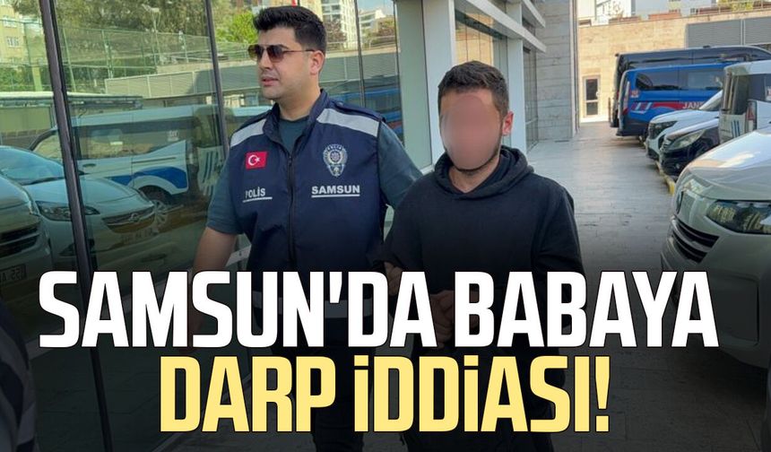 Samsun'da babaya darp iddiası! Adliyeye sevk edildi