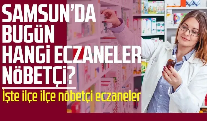 25 Ağustos 2026 Samsun nöbetçi eczaneler listesi - samsungazetesi.com