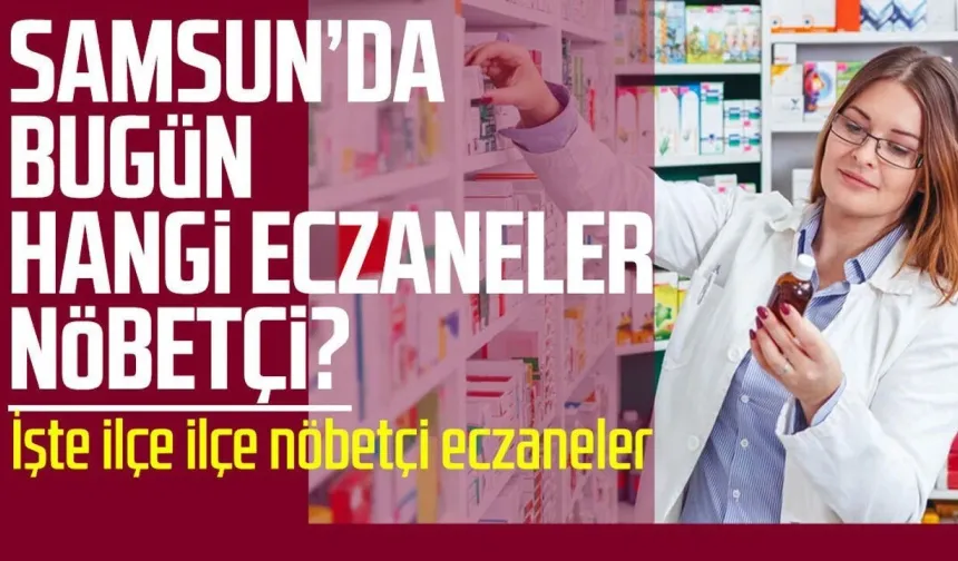 Samsun nöbetçi eczaneler 5 Ağustos Çarşamba