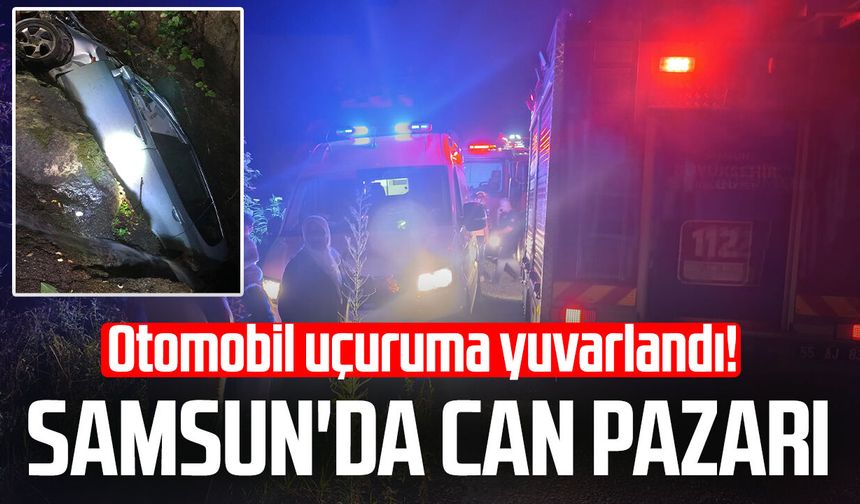 Samsun'da can pazarı! Otomobil uçuruma yuvarlandı