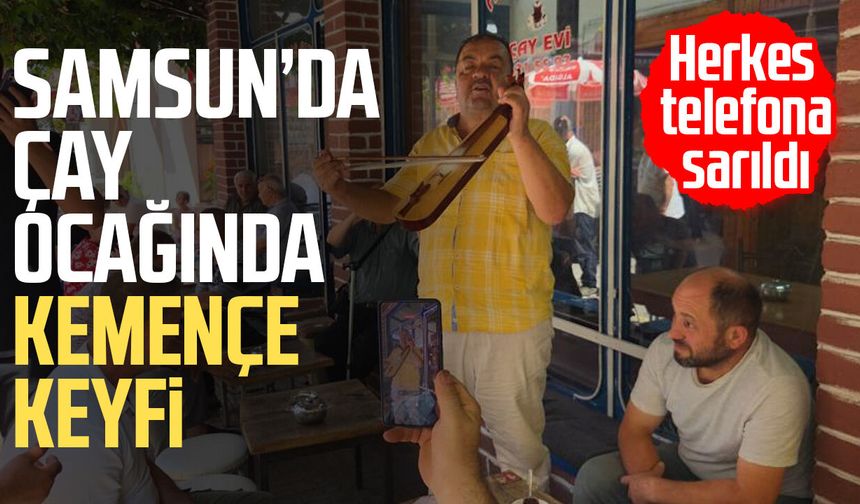 Samsun’da çay ocağında kemençe keyfi