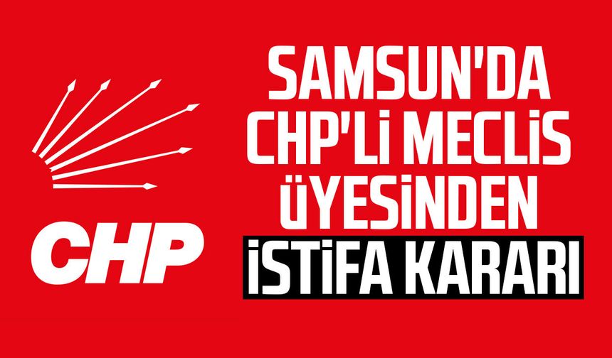 Samsun'da CHP'li Meclis Üyesi Ali Kandemir'den istifa kararı