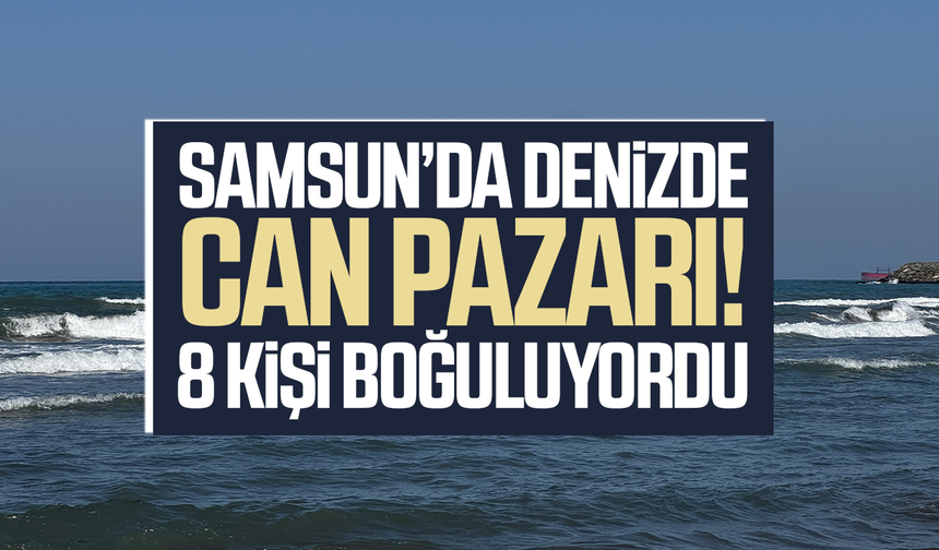 Samsun’da denizde can pazarı! 8 kişi kurtarıldı