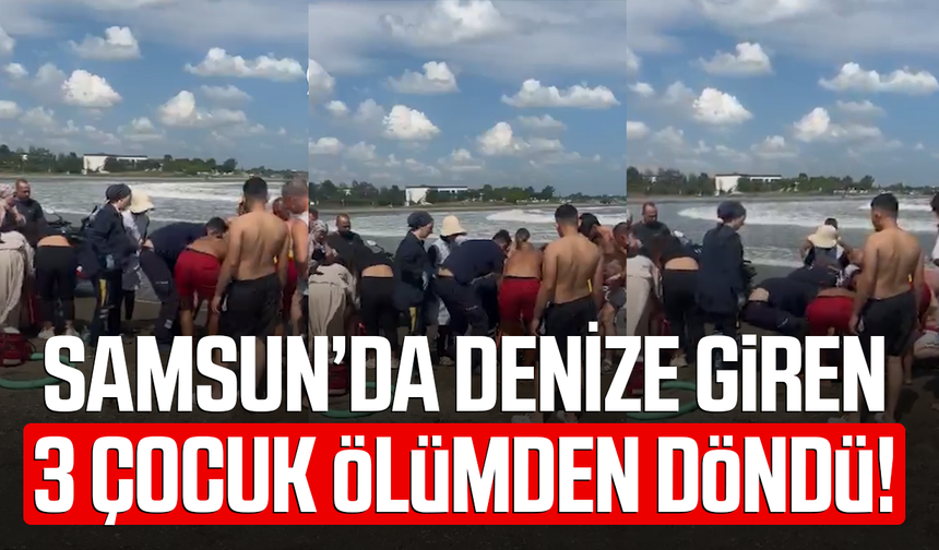 Samsun’da yasağa kulak asmadılar! 3 çocuk boğuluyordu
