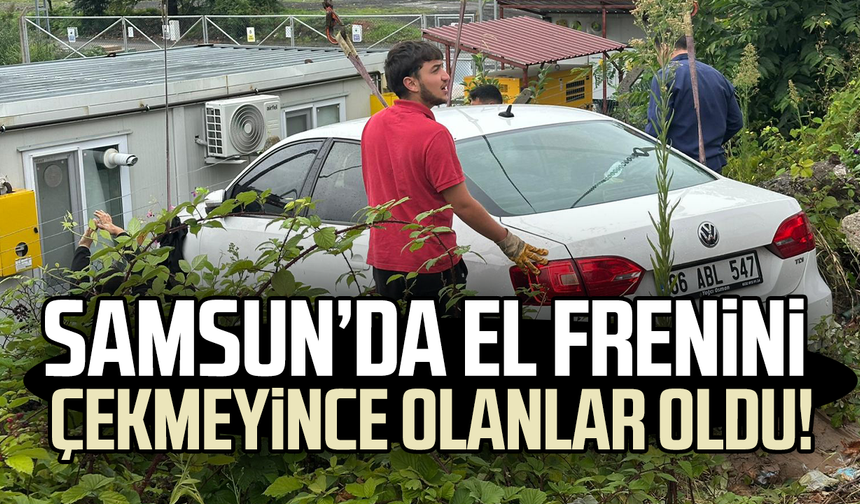 Samsun'da kaza! El frenini çekmeyince olanlar oldu