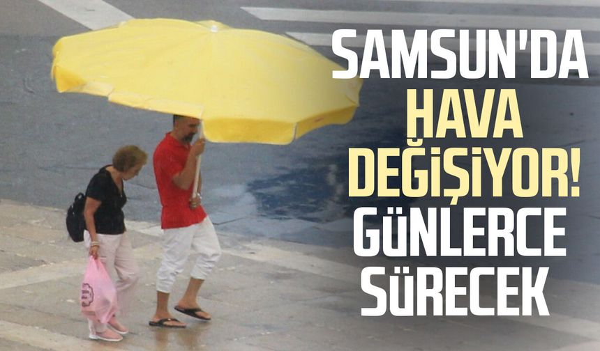 Samsun'da hava değişecek! Sağanak günlerce sürecek