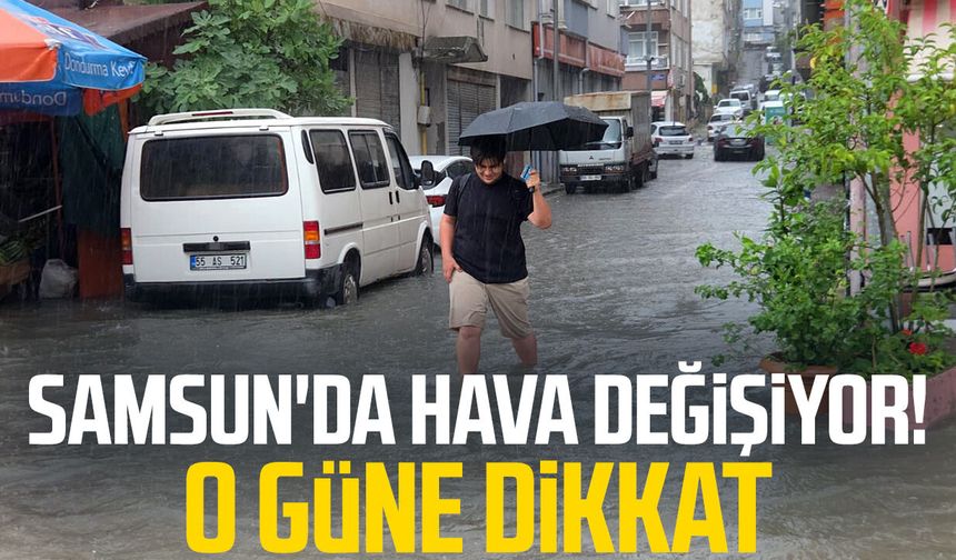 Samsun'da hava değişiyor! O güne dikkat