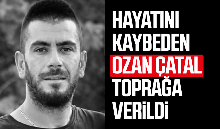 Samsun'da hayatını kaybeden genç Ozan Çatal toprağa verildi