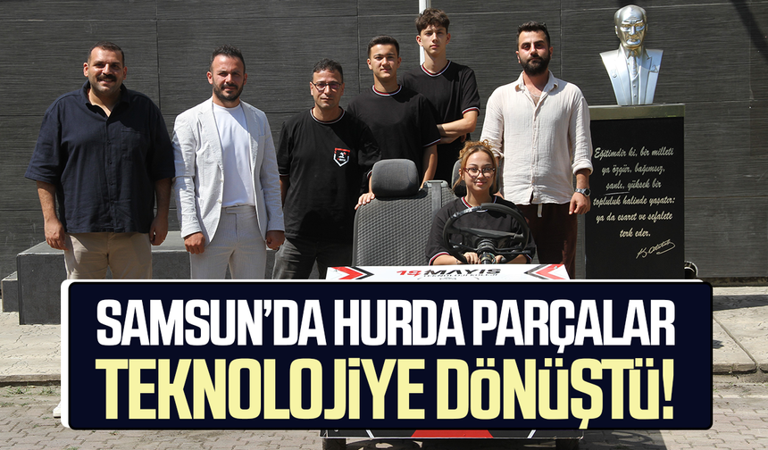 Samsun’da hurda parçalar teknolojiye dönüştü!