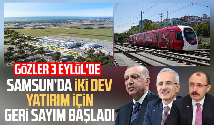 Samsun’da iki dev yatırım için geri sayım başladı