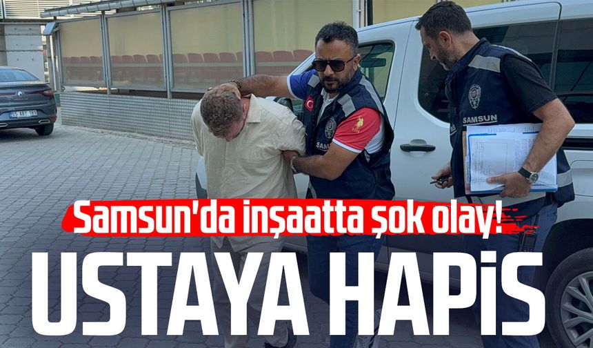 Samsun'da inşaatta 650 bin liralık sır! Ustaya hapis