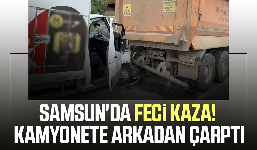 Samsun'da korkutan kaza! Kamyonete arkadan çarptı