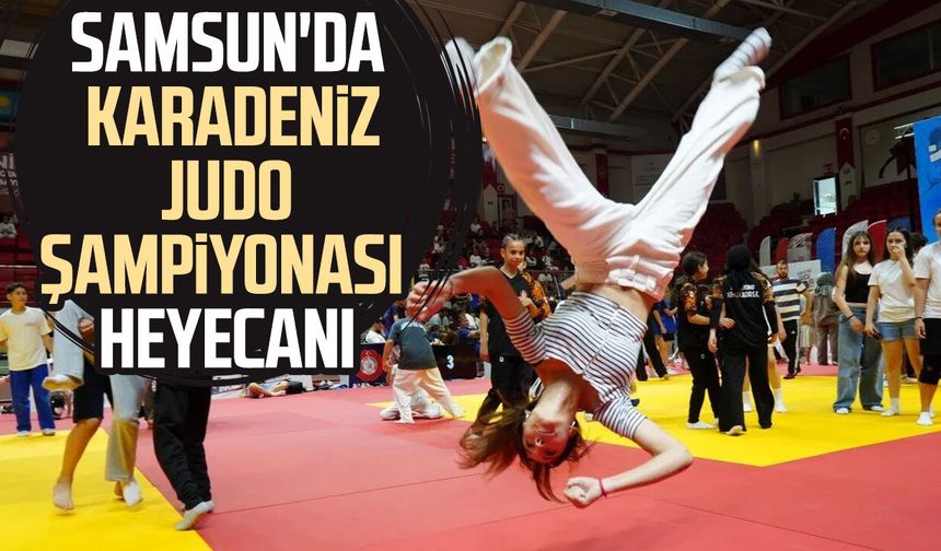 Samsun'da Karadeniz Judo Şampiyonası heyecanı
