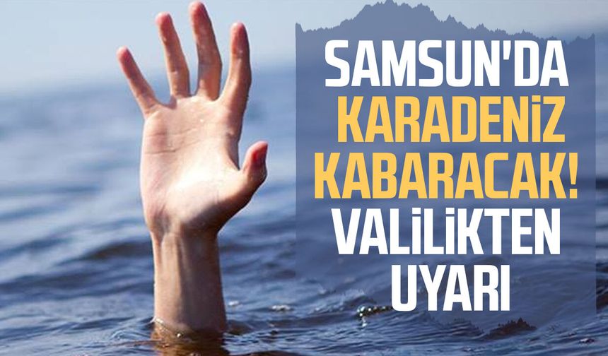 Samsun Valiliği'nden 3 ilçe için deniz uyarısı
