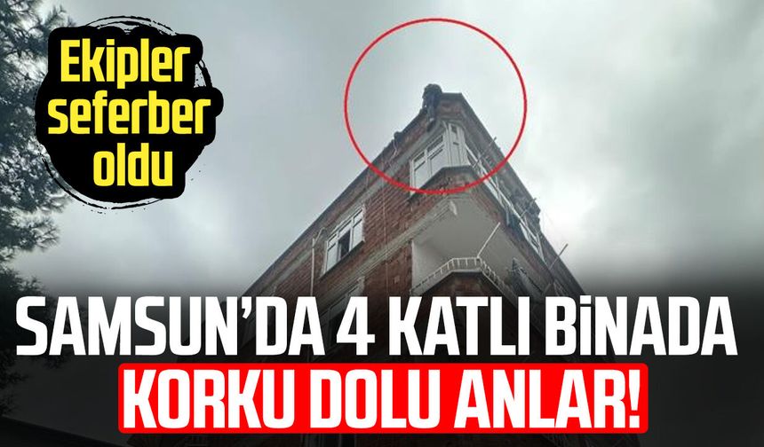 Samsun'da 4 katlı binada korku dolu anlar! Ekipler seferber oldu