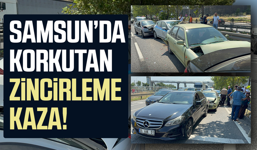 Samsun’da korkutan zincirleme kaza! 4 araç karıştı