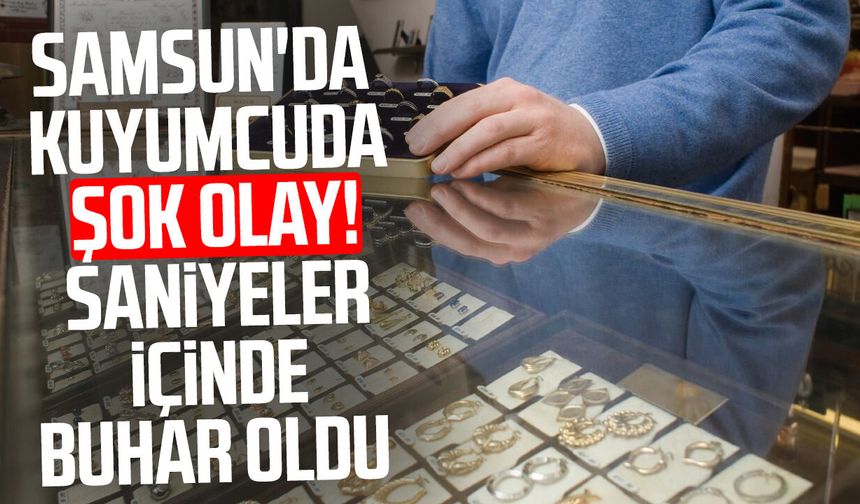 Samsun’da kuyumcuya “müşteri” oyunu! 100 bin lira buhar oldu