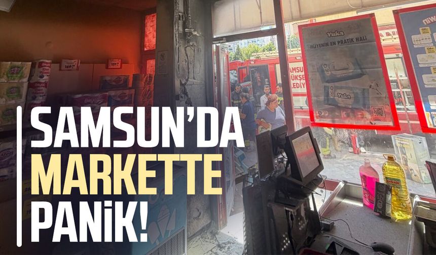 Samsun'da markette yangın paniği!