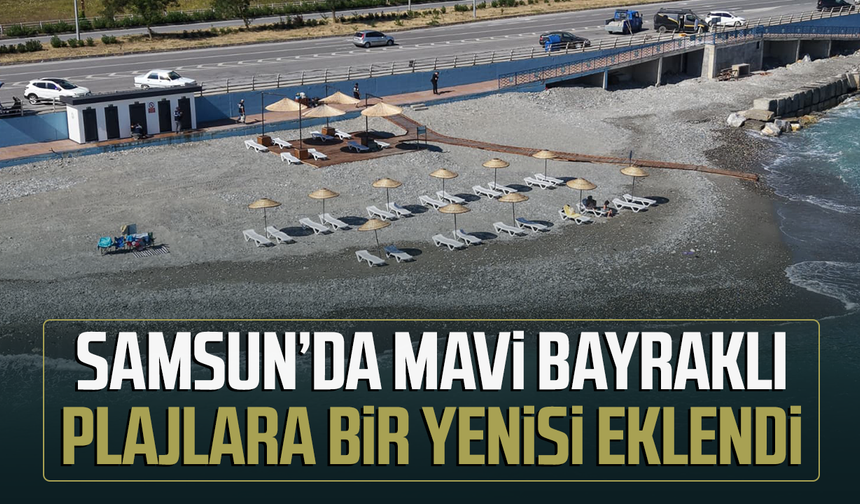 Samsun'da mavi bayraklı plajlara bir yenisi eklendi
