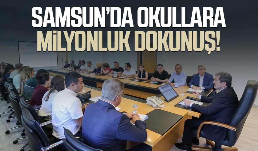 Samsun’da okullara milyonluk yatırım! Rakam belli oldu