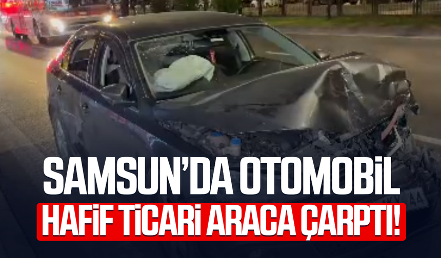 Samsun’da otomobil hafif ticari araca çarptı!