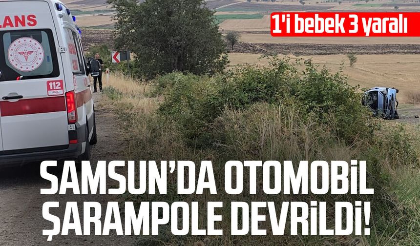 Samsun’da otomobil şarampole devrildi! 1'i bebek 3 yaralı