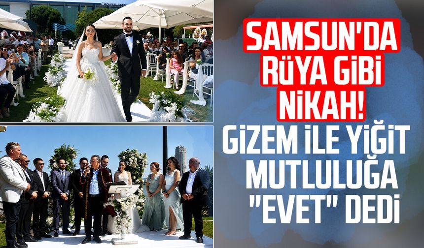 Samsun'da rüya gibi nikah! Gizem ile Yiğit mutluluğa "evet" dedi