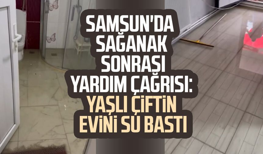 Samsun'da sağanak sonrası yardım çağrısı