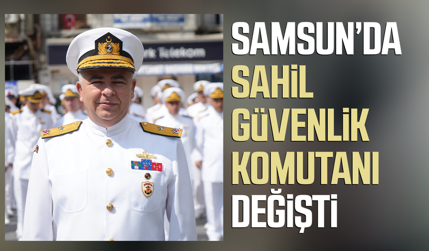 Samsun’da Sahil Güvenlik Komutanı Ahmet Bahadır’a yeni görev