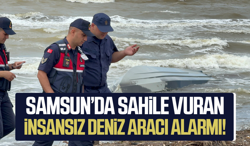 Samsun’da sahile vuran insansız deniz aracı alarmı!